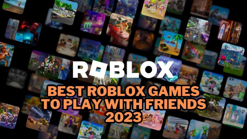 Beste Roblox Spiele Zum Spielen Mit Freunden 2023 0227